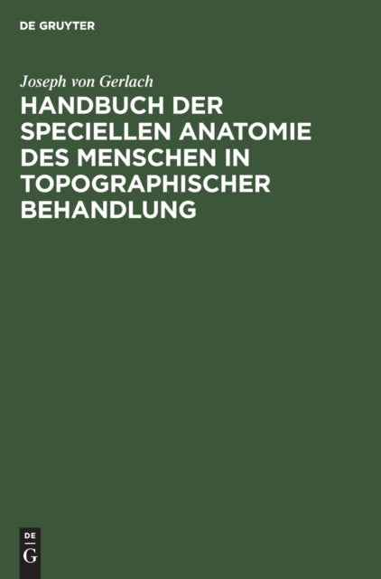 Handbuch der speciellen Anatomie des Menschen in topographischer Behandlung