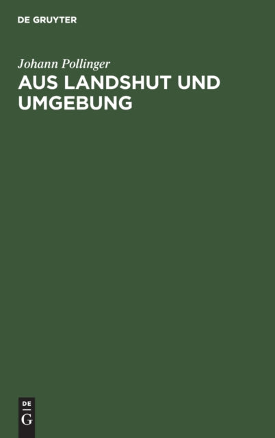 Aus Landshut Und Umgebung: Ein Beitrag Zur Heimat- Und Volkskunde