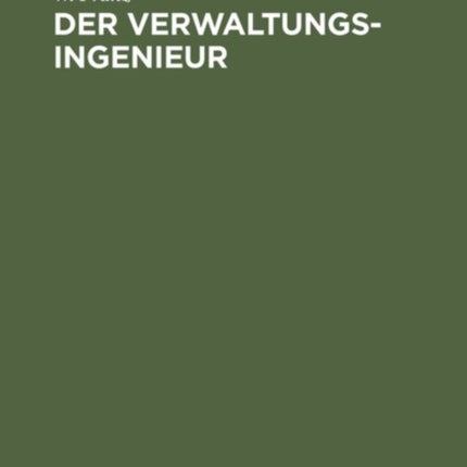 Der Verwaltungsingenieur: Eine Sammlung Von Aufsätzen Von W. Franz