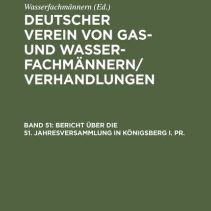 Bericht Über Die 51. Jahresversammlung in Königsberg I. Pr.: Verhandlungen Aus Dem Jahre 1910