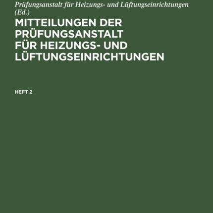 Mitteilungen Der Prüfungsanstalt Für Heizungs- Und Lüftungseinrichtungen. Heft 2