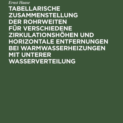 Tabellarische Zusammenstellung Der Rohrweiten Für Verschiedene Zirkulationshöhen Und Horizontale Entfernungen Bei Warmwasserheizungen Mit Unterer Wasserverteilung
