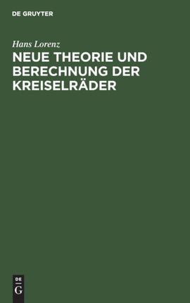 Neue Theorie Und Berechnung Der Kreiselräder: Wasser- Und Dampfturbinen, Schleuderpumpen Und -Gebläse, Turbokompressoren, Schraubengebläse Und Schiffspropeller
