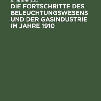 Die Fortschritte Des Beleuchtungswesens Und Der Gasindustrie Im Jahre 1910