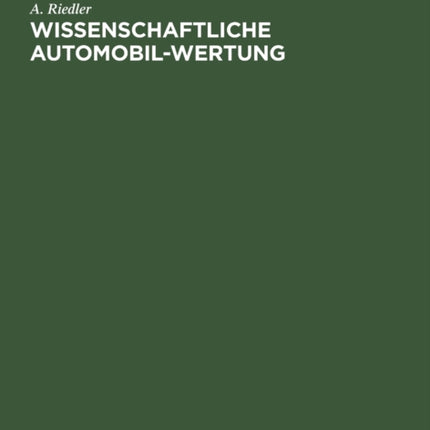 Wissenschaftliche Automobil-Wertung: Berichte I-V Des Laboratoriums Für Kraftfahrzeuge an Der Königlichen Technischen Hochschule Zu Berlin