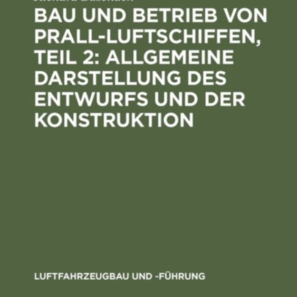 Bau Und Betrieb Von Prall-Luftschiffen, Teil 2: Allgemeine Darstellung Des Entwurfs Und Der Konstruktion