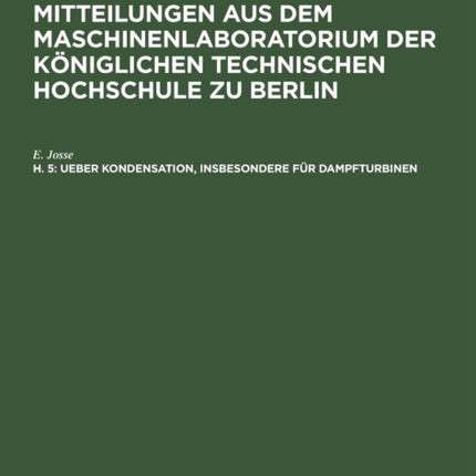 Ueber Kondensation, Insbesondere Für Dampfturbinen: Versuche Über Die Wärmeübertragung Von Dampf an Kühlwasser. Kesselfeuerungsversuche Mit Teerölber Die Wärmeübertragung Von Dampf an Kühlwasser. Kesselfeuerungsversuche Mit Teeröl
