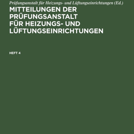 Mitteilungen Der Prüfungsanstalt Für Heizungs- Und Lüftungseinrichtungen. Heft 4