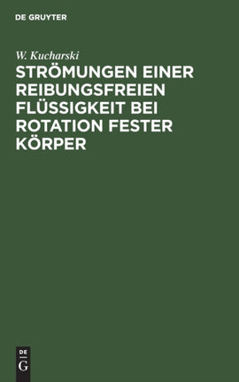 Strömungen Einer Reibungsfreien Flüssigkeit Bei Rotation Fester Körper: Beiträge Zur Turbinentheorie