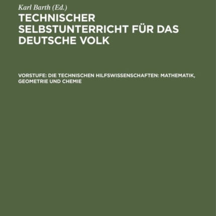 Die Technischen Hilfswissenschaften: Mathematik, Geometrie Und Chemie
