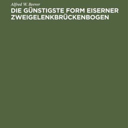 Die Günstigste Form Eiserner Zweigelenkbrückenbogen