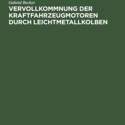 Vervollkommnung Der Kraftfahrzeugmotoren Durch Leichtmetallkolben