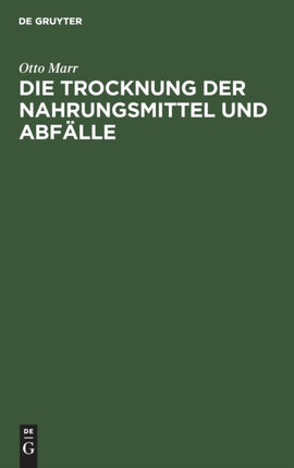 Die Trocknung Der Nahrungsmittel Und Abfälle: Eine Zeitgemäße Studie Über Trockenapparate Und Trockenprodukte