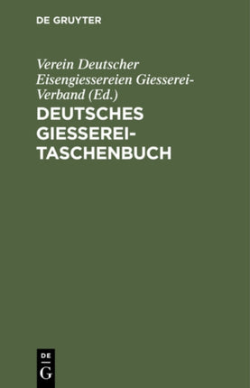 Deutsches Giesserei-Taschenbuch: Ein Hilfsbuch Für Die Giessereifachleute