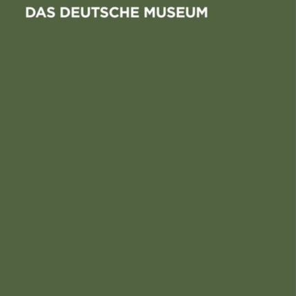 Das Deutsche Museum: Geschichte, Aufgaben, Ziele