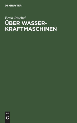 Über Wasserkraftmaschinen: Ein Vortrag Für Bauingenieure