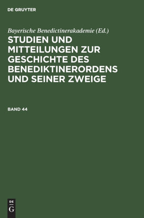 Studien Und Mitteilungen Zur Geschichte Des Benediktinerordens Und Seiner Zweige. Band 44