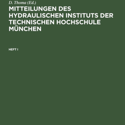 Mitteilungen Des Hydraulischen Instituts Der Technischen Hochschule München. Heft I