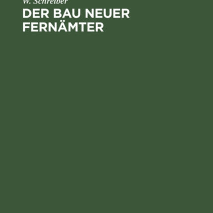 Der Bau Neuer Fernämter: [Text]