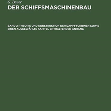 Theorie Und Konstruktion Der Dampfturbinen Sowie Einen Ausgewählte Kapitel Enthaltenden Anhang