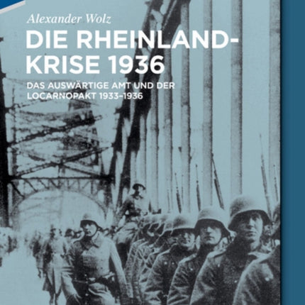 Die Rheinlandkrise 1936: Das Auswärtige Amt und der Locarnopakt 1933-1936