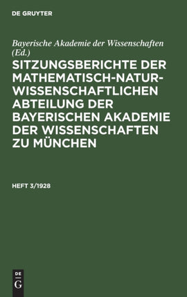 Sitzungsberichte Der Mathematisch-Naturwissenschaftlichen Abteilung Der Bayerischen Akademie Der Wissenschaften Zu München. Heft 3/1928