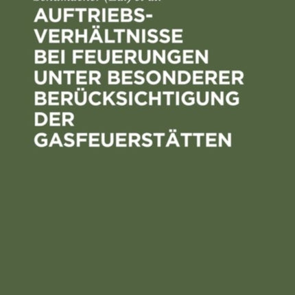 Auftriebsverhältnisse Bei Feuerungen Unter Besonderer Berücksichtigung Der Gasfeuerstätten: (Ein Beitrag Zur Lösung Der Kaminfrage)