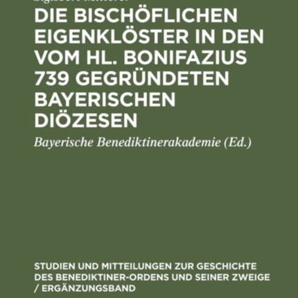 Die Bischöflichen Eigenklöster in Den Vom Hl. Bonifazius 739 Gegründeten Bayerischen Diözesen