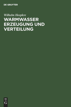 Warmwasser Erzeugung Und Verteilung: Ein Hand- Und Lehrbuch Für Ingenieure, Architekten Und Studierende