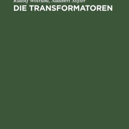 Die Transformatoren: Theorie, Aufbau Und Berechnung. Ein Handbuch Für Studierende Und Praktiker