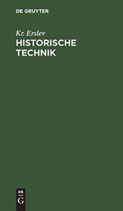 Historische Technik: Die Historische Untersuchung in Ihren Grundzügen Dargestellt
