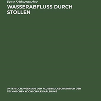 Wasserabfluss Durch Stollen: Untersuchungen Aus Dem Flussbaulaboratorium Der Technischen Hochschule Zu Karlsruhe