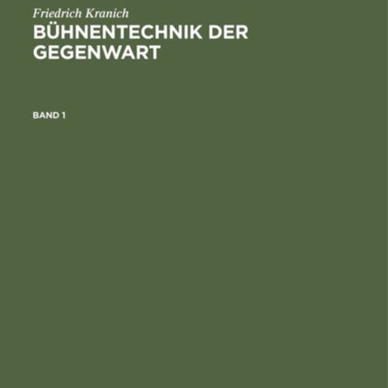 Friedrich Kranich: Bühnentechnik Der Gegenwart. Band 1
