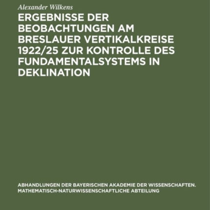 Ergebnisse Der Beobachtungen Am Breslauer Vertikalkreise 1922/25 Zur Kontrolle Des Fundamentalsystems in Deklination