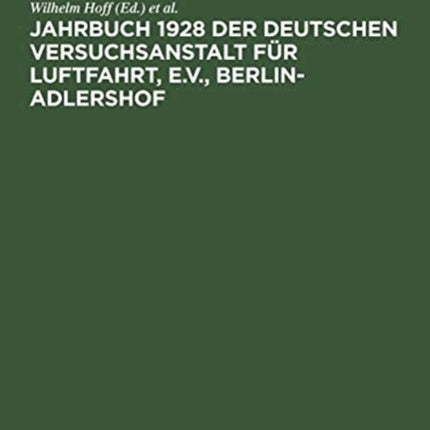 Jahrbuch 1928 Der Deutschen Versuchsanstalt Für Luftfahrt, E.V., Berlin-Adlershof
