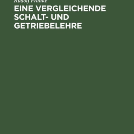 Eine Vergleichende Schalt- Und Getriebelehre: Vortrag Gehalten Auf Der Wissenschaftlichen Tagung Zur Feier Des Hundertsten Geburtstages Von Franz Reuleaux Am 11. November 1929 in Der Technischen Hochschule Zu Berlin