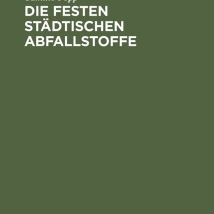 Die Festen Städtischen Abfallstoffe: Ihre Beseitigung Und Industrielle Verwertung