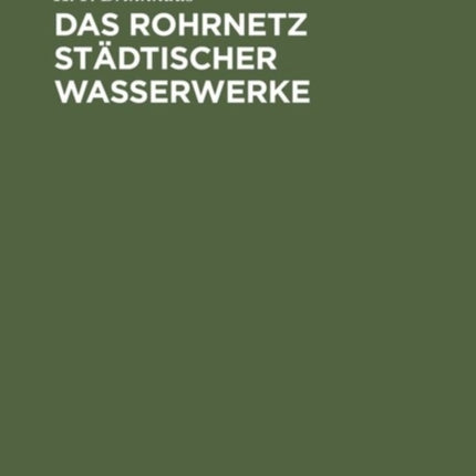 Das Rohrnetz Städtischer Wasserwerke: Berechnung, Bau, Betrieb