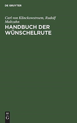 Handbuch Der Wünschelrute: Geschichte, Wissenschaft, Anwendung