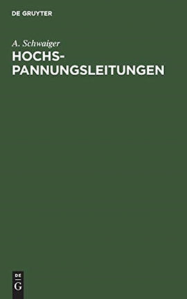Hochspannungsleitungen: Grundlagen Und Methoden Zur Praktischen Berechnung Von Leitungen Für Die Übertragung Elektrischer Energie