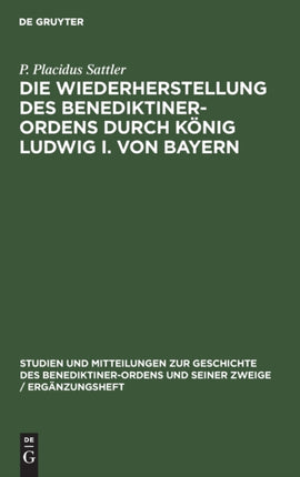 Die Wiederherstellung des Benediktiner-Ordens durch König Ludwig I. von Bayern