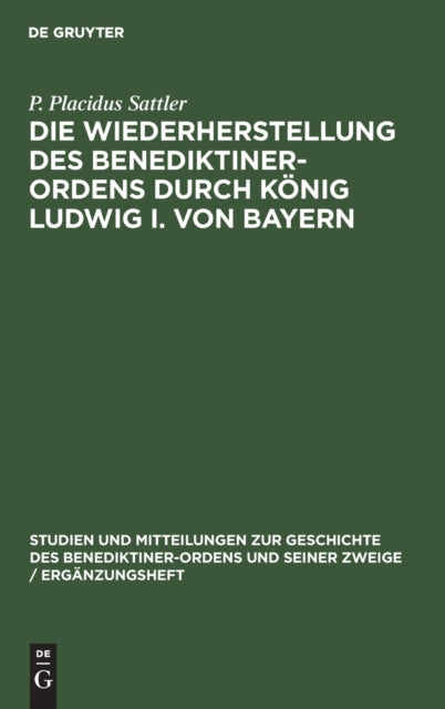 Die Wiederherstellung des Benediktiner-Ordens durch König Ludwig I. von Bayern