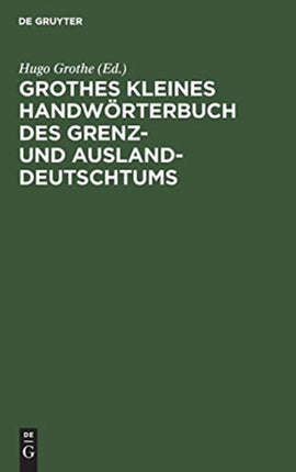 Grothes Kleines Handwörterbuch Des Grenz- Und Ausland-Deutschtums