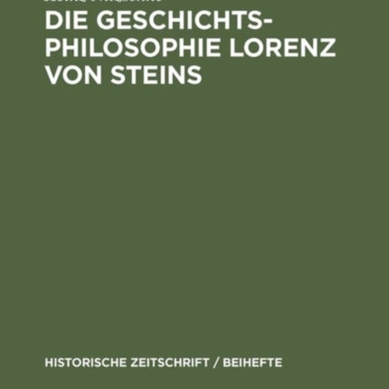 Die Geschichtsphilosophie Lorenz Von Steins: Ein Beitrag Zur Geistesgeschichte Des Neunzehnten Jahrhunderts