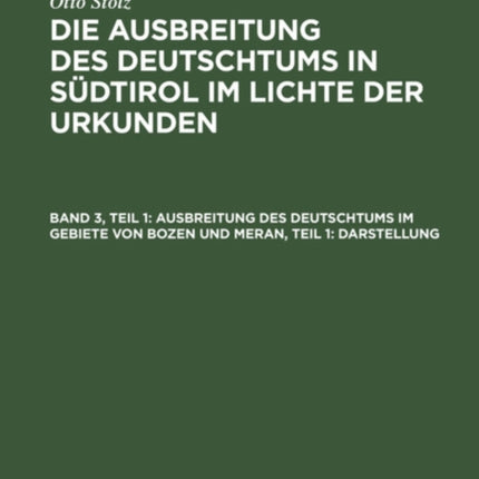 Ausbreitung Des Deutschtums Im Gebiete Von Bozen Und Meran, Teil 1: Darstellung