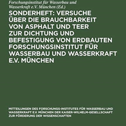 Sonderheft: Versuche Über Die Brauchbarkeit Von Asphalt Und Teer Zur Dichtung Und Befestigung Von Erdbauten Forschungsinstitut Für Wasserbau Und Wasserkraft E.V. München
