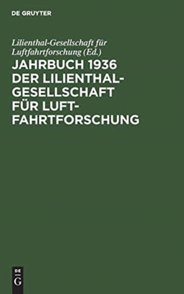 Jahrbuch 1936 Der Lilienthal-Gesellschaft Für Luftfahrtforschung