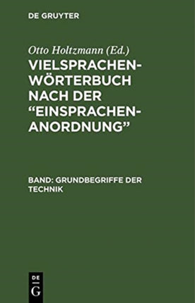 Vielsprachen-Wörterbuch Nach Der  Einsprachen-Anordnung : Band: Grundbegriffe Technik / Technologie Générale / Generical Technical Terms