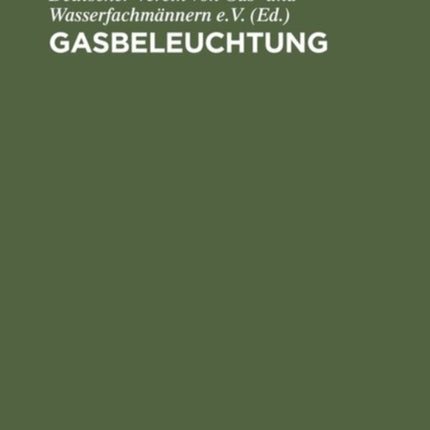 Gasbeleuchtung: Taschenbuch Für Gasingenieure