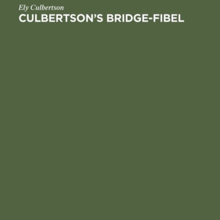 Culbertson's Bridge-Fibel: Das Internationale Kontraktbridge (Summary of Contract Bridge)